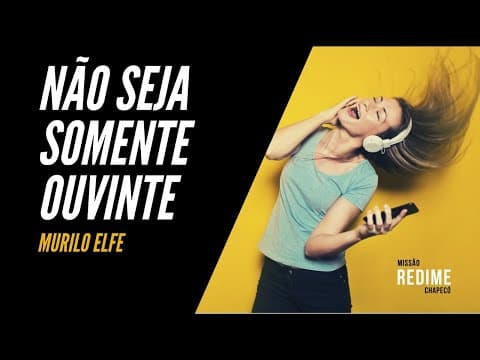 NÃO SEJA SOMENTE OUVINTE  | MURILO ELFE