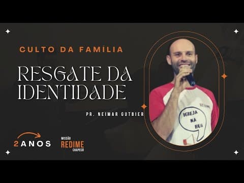 O RESGATE DA IDENTIDADE - Pr Neimar Gutbier