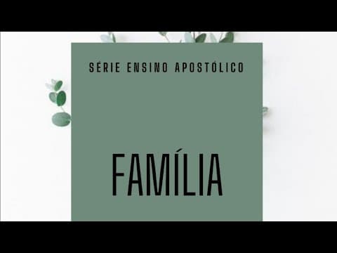 02/06/2021. Ensino apostólico - O poder de uma família com visão.