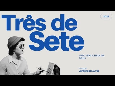 3 de sete - uma vida cheia de Deus | Pr. Jefferson Alves
