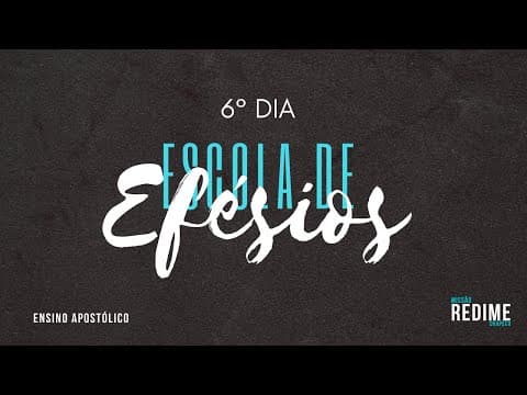 10/02/2021. Ensino apostólico. Escola de Efésios 6° dia