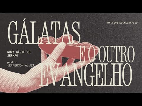 Galatas e o outro Evangelho | Pr. Jefferson Alves